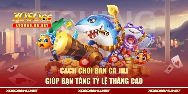 Cách chơi bắn cá hiệu quả giúp bạn tăng tỷ lệ thắng cao