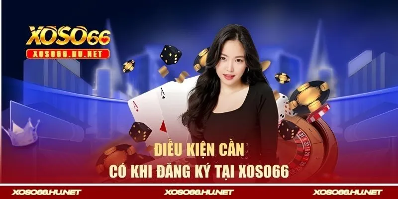 Điều kiện cần có khi đăng ký tại Xoso66