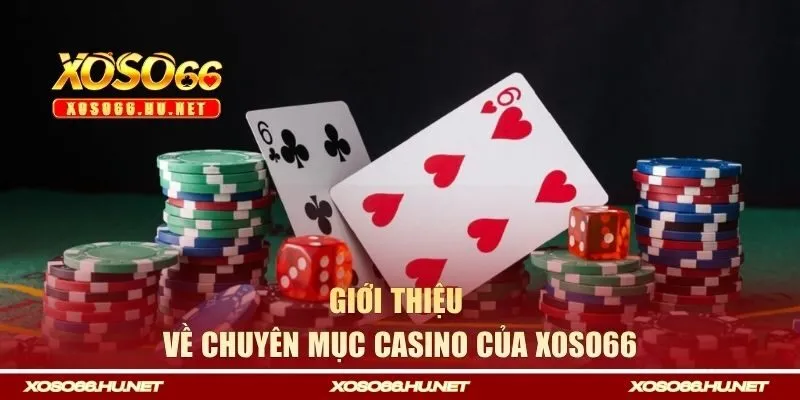 Thông tin giới thiệu về sảnh Casino của Xoso66