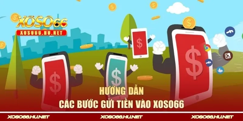 Hướng dẫn các bước gửi tiền vào Xoso66