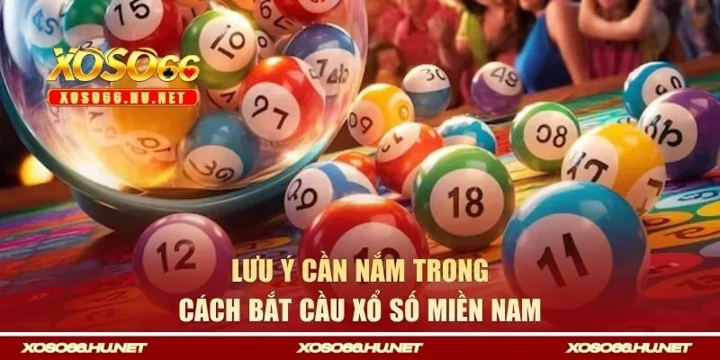 Lưu ý cần nắm trong cách bắt cầu xổ số miền Nam