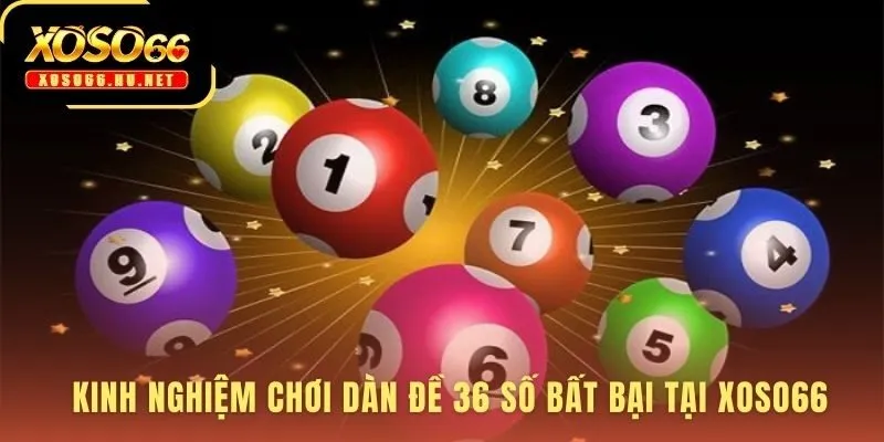 Kinh nghiệm chơi dàn đề 36 số đòi hỏi kỷ luật và tư duy đúng