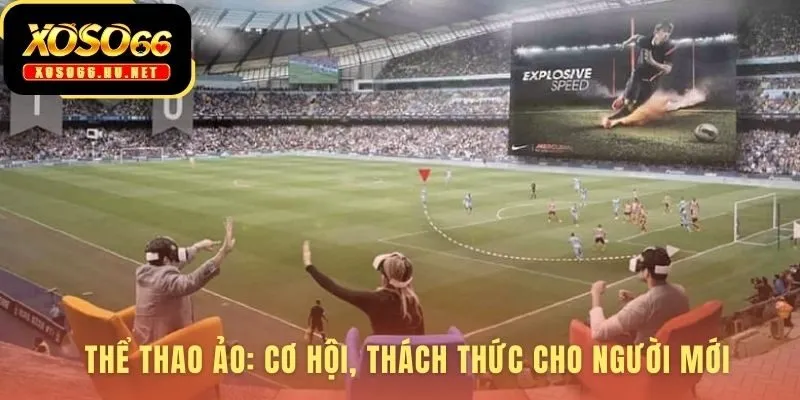 Thể Thao Ảo cân bằng cơ hội cùng thách thức hiểu luật